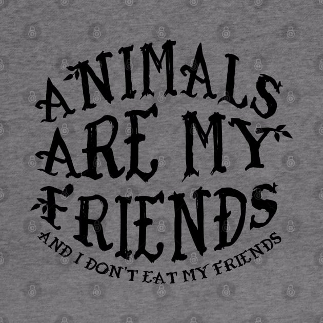 Animals Are My Friends And I Don't Eat My Friends by CGAINSTUDIO